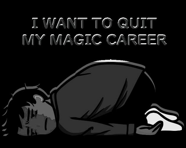 I want to quit my magic career